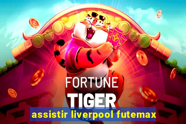 assistir liverpool futemax